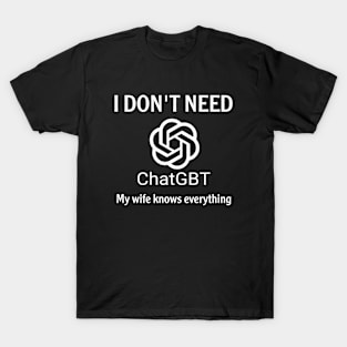 I don't need Chatgbt T-Shirt